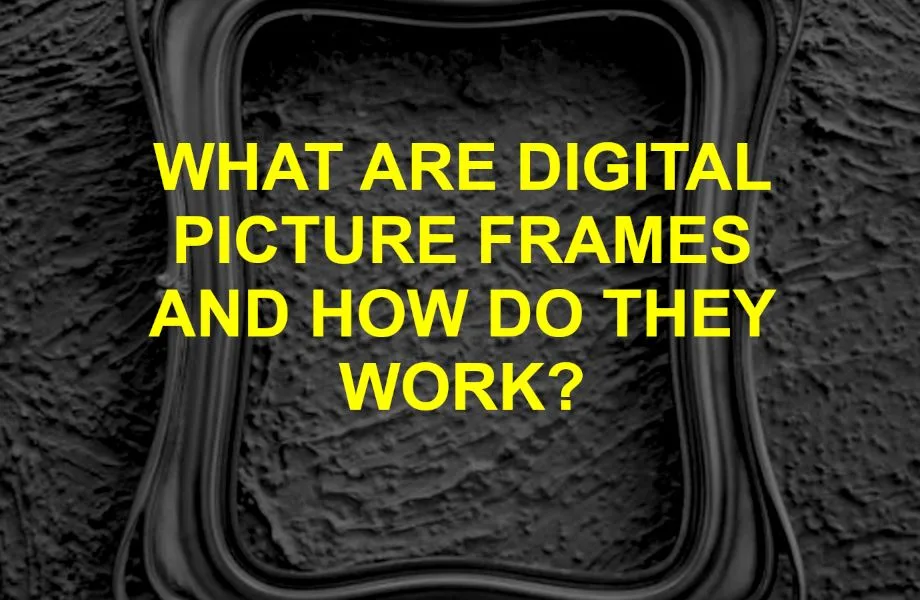 what-are-digital-picture-frames-and-how-do-they-work