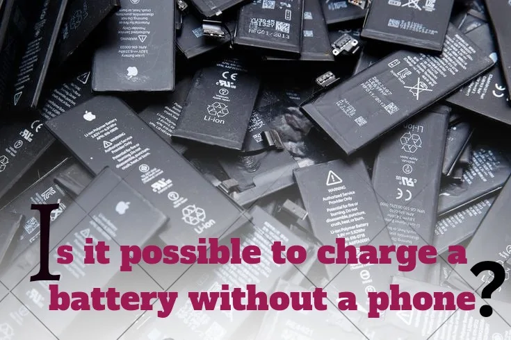 Is It Possible To Charge A Battery Without A Phone?