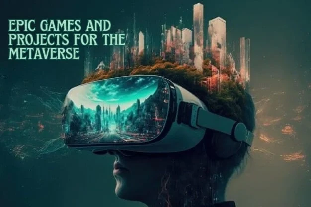 Epic Games and Projects for the Metaverse in 2024