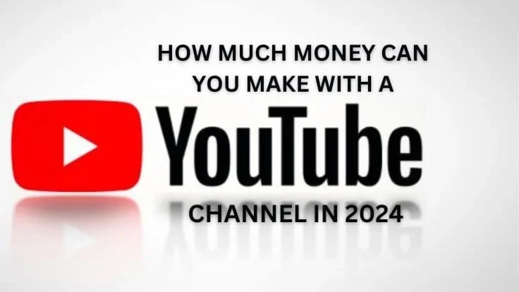 How Much Money Can You Make With A Youtube Channel in 2024