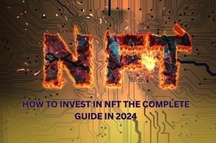 How to Invest in NFT: The Complete Guide in 2024