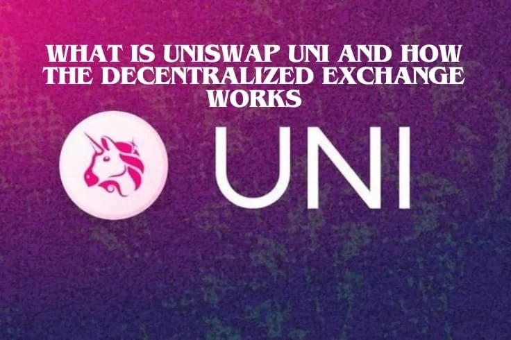 What is Uniswap (UNI) and How the Decentralized Exchange Works