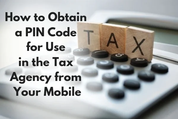 How To Obtain A PIN Code For Use In The Tax Agency From Your Mobile