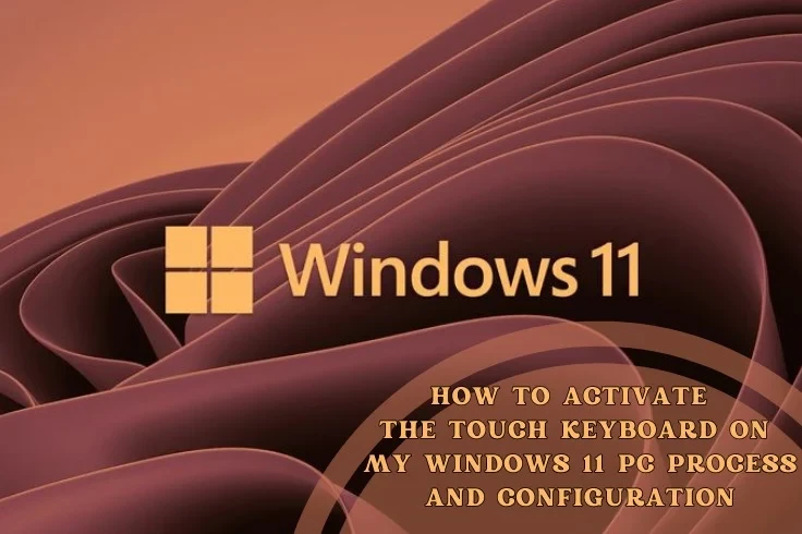 How to activate the touch keyboard on my Windows 11 PC? - Process and configuration