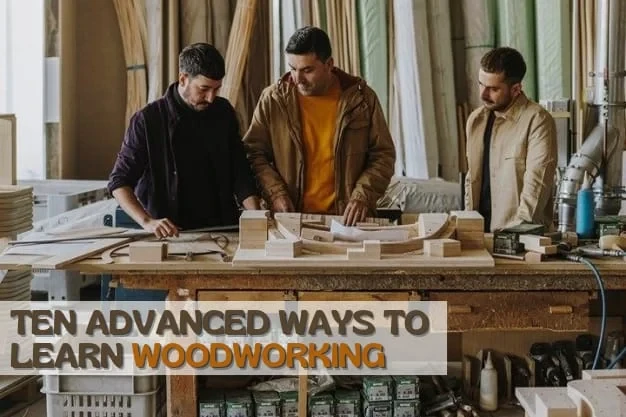 Ten Advanced Ways To Learn Woodworking