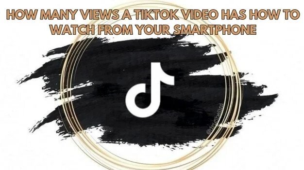 How Many Views A TikTok Video Has: How To Watch From Your Smartphone